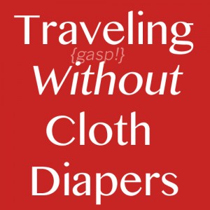 Traveling Without Cloth Diapers