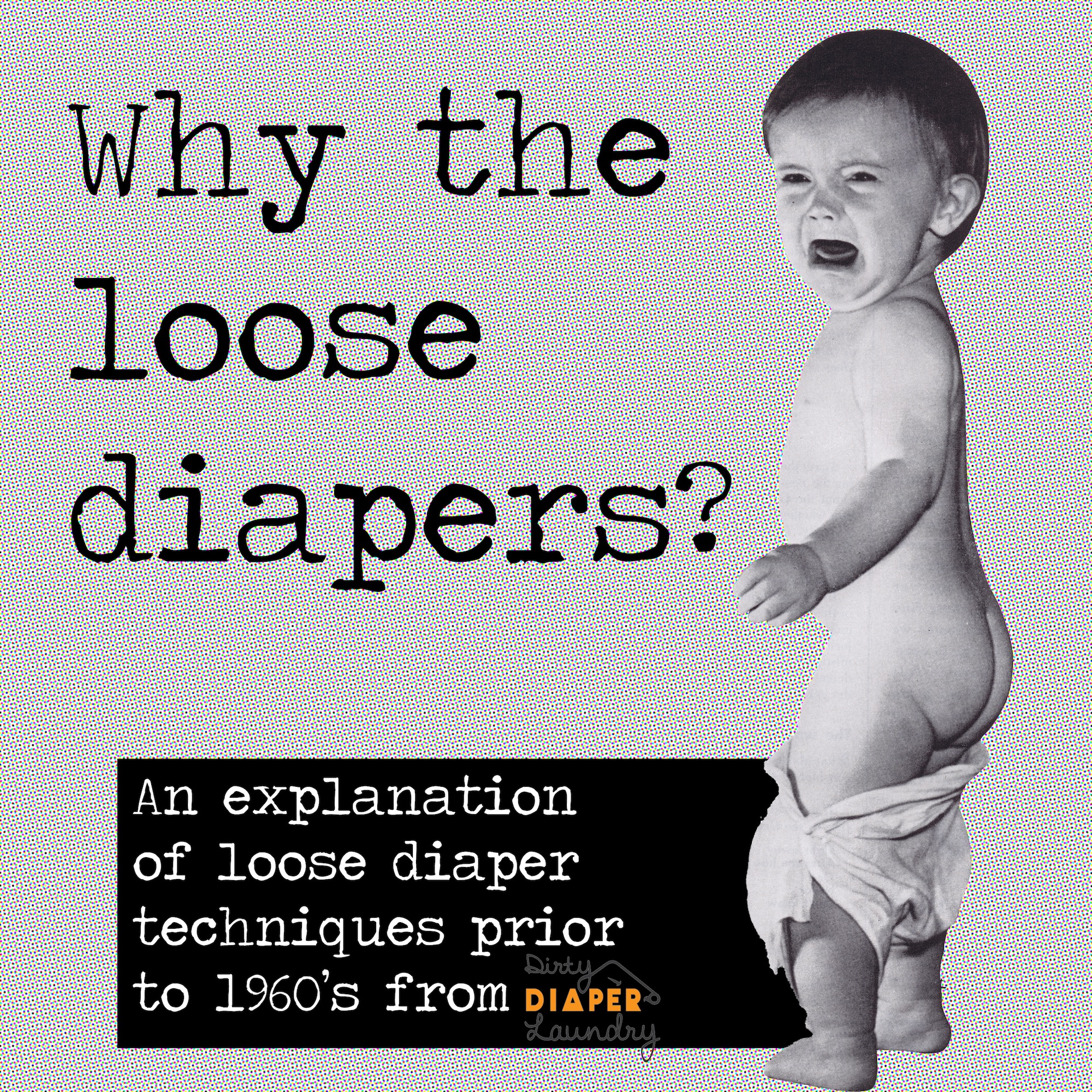 Why the loose diaper? www.dirtydiaperlaundry.com explains why diapers were worn loosely by babies in old photographs.